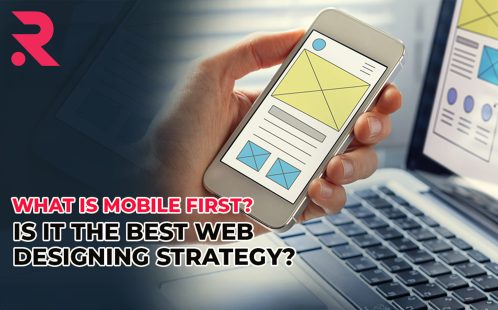 What Is Mobile-First Design: Is It The Best Web Designing Strategy?