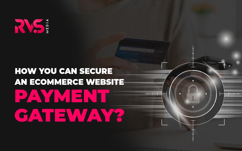 How You Can Secure An Ecommerce Website Payment Gateway