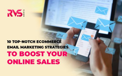 10 Top-Notch Ecommerce Email Marketing Strategies To Boost Your Online Sales