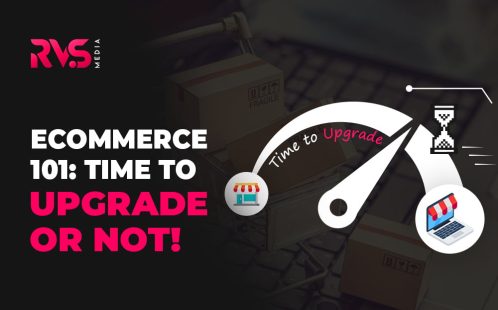 Ecommerce 101: Time To Upgrade or Not!