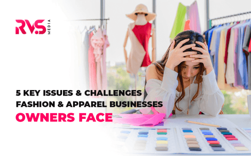 5 Key Issues and Challenges Fashion and Apparel Businesses Owners Face