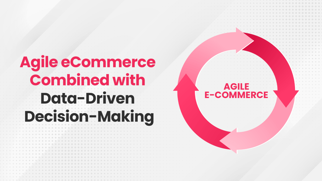 Agile eCommerce data-driven decision-making
