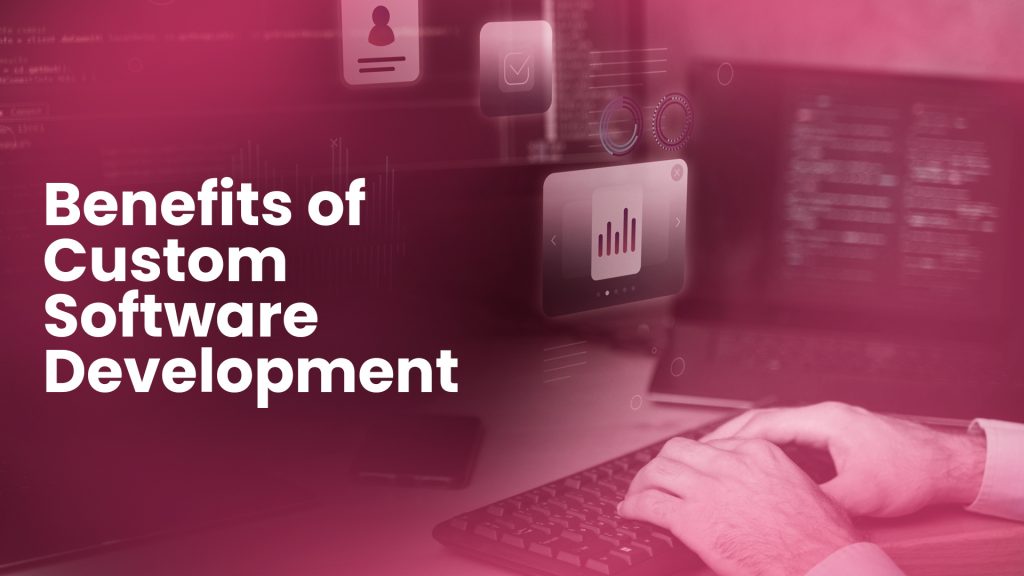 Benefits_custom_software development