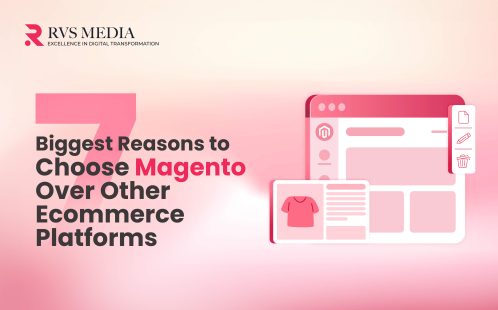 7 Biggest Reasons To Choose Magento Over Other Ecommerce Platforms