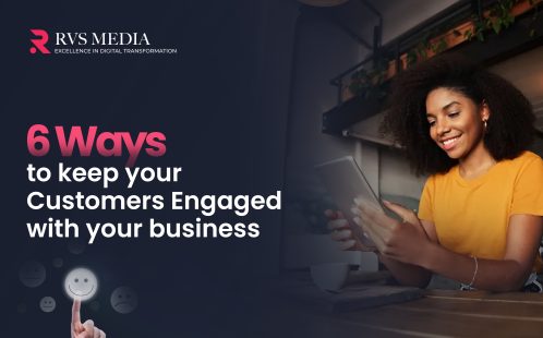 6 Ways to Keep Your Customers Engaged with Your Business  