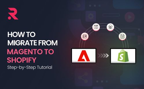 How to Migrate from Magento to Shopify: Step-by-Step Tutorial