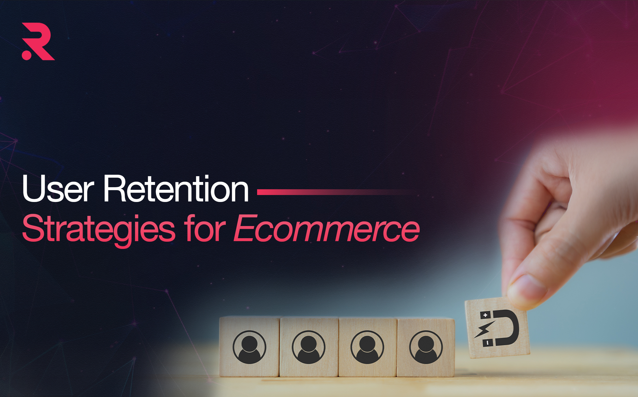 User Retention Strategies for Ecommerce